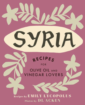 SYRIA Recipes for EVOO & Vinegar Lovers